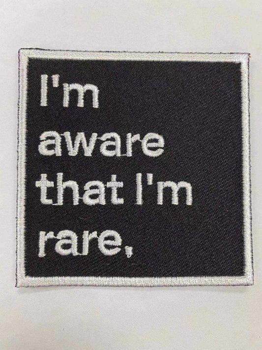 Im aware that im rare, iron on patch, Sew On, Embroidered Patches