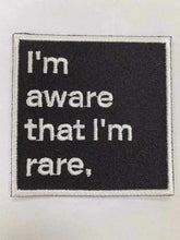 Load image into Gallery viewer, Im aware that im rare, iron on patch, Sew On, Embroidered Patches
