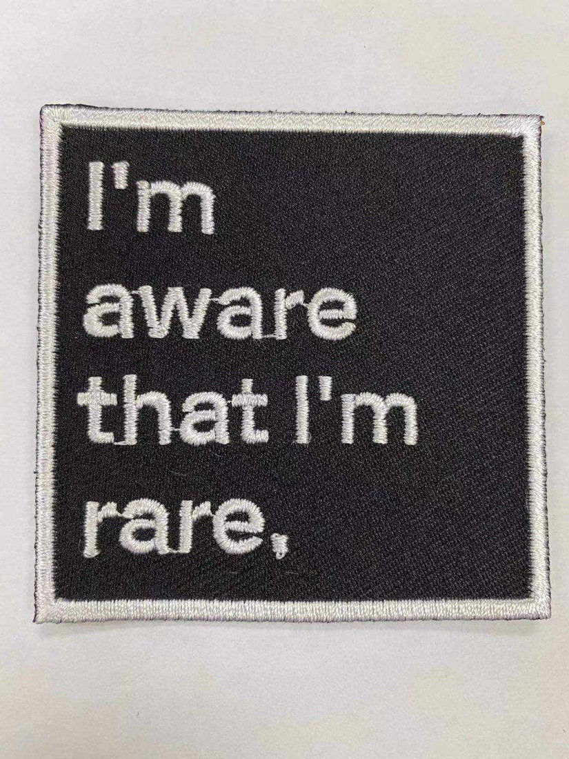 Im aware that im rare, iron on patch, Sew On, Embroidered Patches